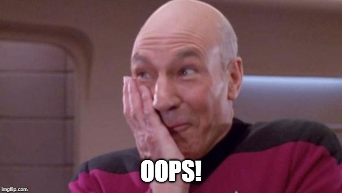 picard oops | OOPS! | image tagged in picard oops | made w/ Imgflip meme maker
