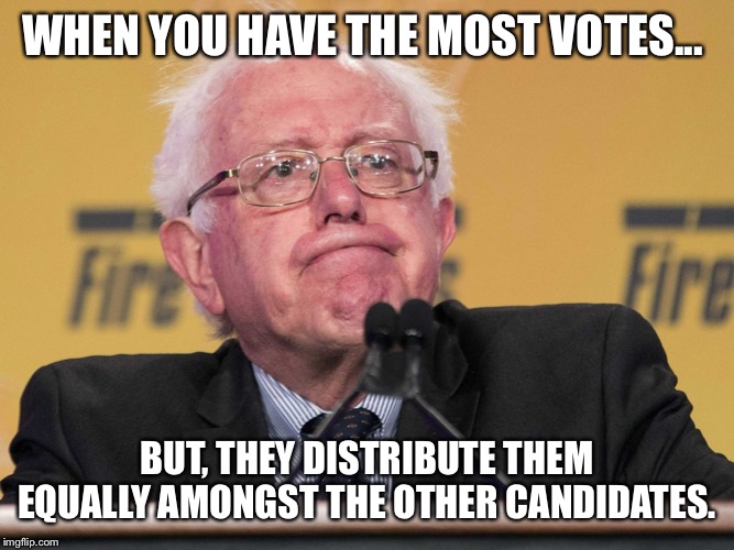 Bernie is perplexed... | WHEN YOU HAVE THE MOST VOTES... BUT, THEY DISTRIBUTE THEM EQUALLY AMONGST THE OTHER CANDIDATES. | image tagged in bernie sanders,conservatives | made w/ Imgflip meme maker
