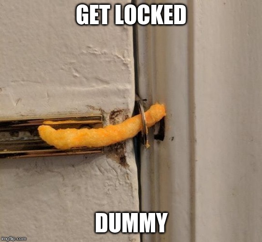Cheeto Lock | GET LOCKED DUMMY | image tagged in cheeto lock | made w/ Imgflip meme maker