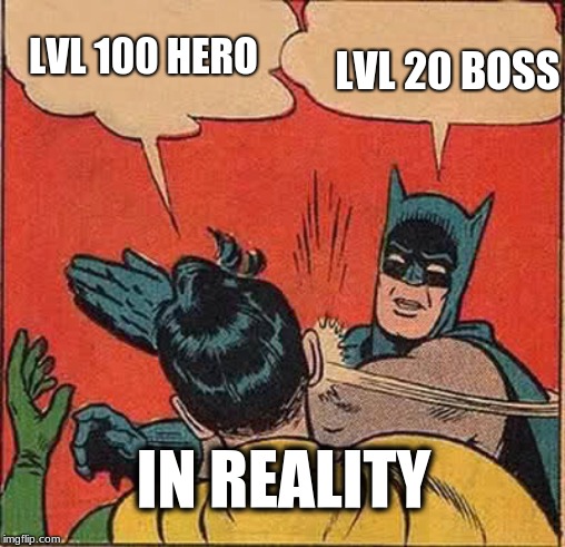 Batman Slapping Robin | LVL 100 HERO; LVL 20 BOSS; IN REALITY | image tagged in memes,batman slapping robin | made w/ Imgflip meme maker