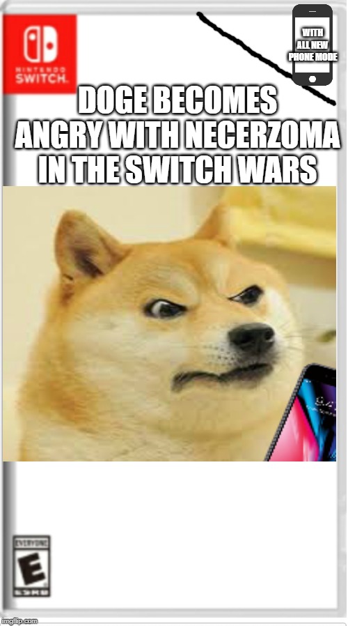 Blank Switch game | WITH ALL NEW PHONE MODE; DOGE BECOMES ANGRY WITH NECERZOMA IN THE SWITCH WARS | image tagged in blank switch game | made w/ Imgflip meme maker