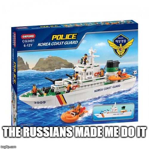 Korea Coast Guard | THE RUSSIANS MADE ME DO IT | image tagged in korea coast guard | made w/ Imgflip meme maker