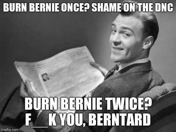 50's newspaper | BURN BERNIE ONCE? SHAME ON THE DNC BURN BERNIE TWICE? F__K YOU, BERNTARD | image tagged in 50's newspaper | made w/ Imgflip meme maker
