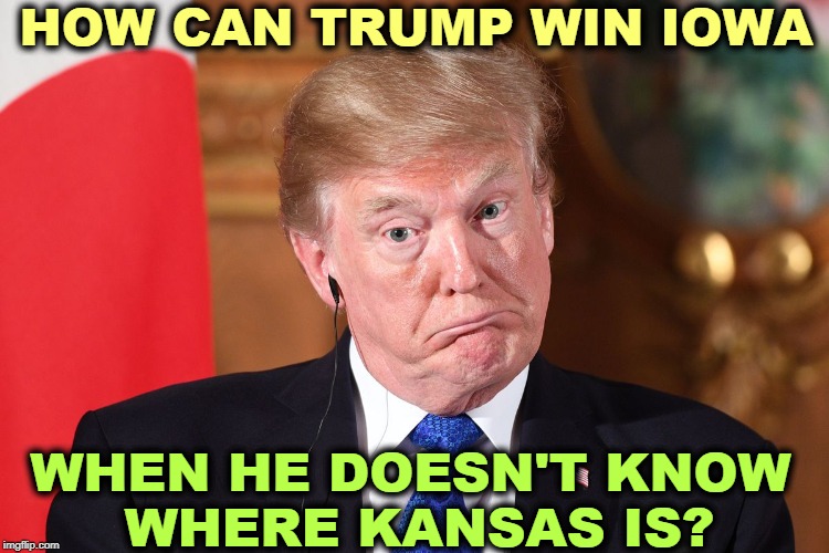 Gosh, Toto, he must be a Coastal Elite after all. | HOW CAN TRUMP WIN IOWA; WHEN HE DOESN'T KNOW 
WHERE KANSAS IS? | image tagged in trump dumbfounded corrected,trump,iowa,kansas,missouri,geography | made w/ Imgflip meme maker