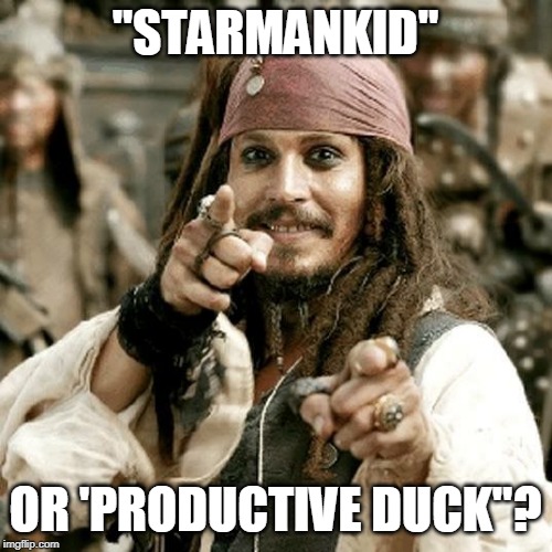 POINT JACK | "STARMANKID" OR 'PRODUCTIVE DUCK"? | image tagged in point jack | made w/ Imgflip meme maker