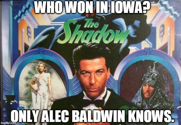 Iowa Caucuses | WHO WON IN IOWA? ONLY ALEC BALDWIN KNOWS. | image tagged in alec baldwin,acronym,democrats,iowa,shadow inc,democrat caucus | made w/ Imgflip meme maker