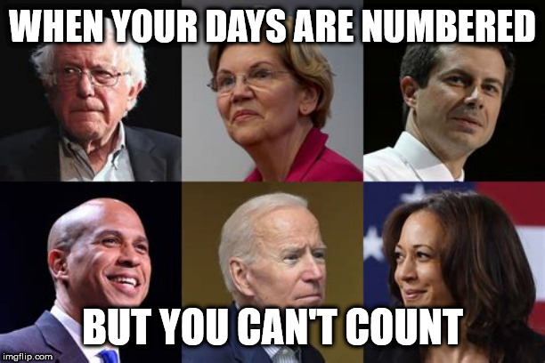 WHEN YOUR DAYS ARE NUMBERED; BUT YOU CAN'T COUNT | image tagged in democrats,iowa,2020 elections,ConservativeMemes | made w/ Imgflip meme maker