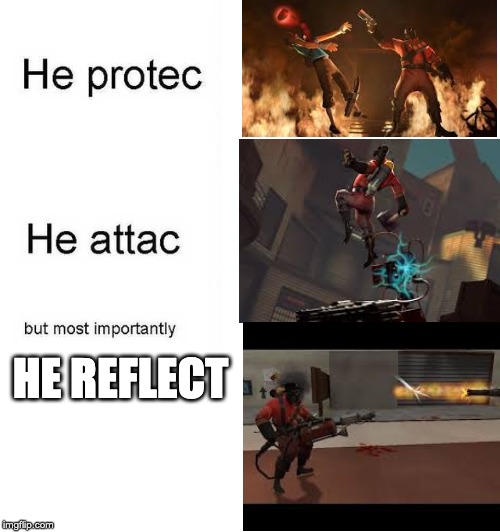 He protec, he atac | HE REFLECT | image tagged in he protec he atac | made w/ Imgflip meme maker