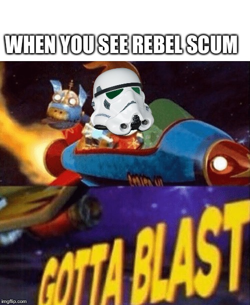 WHEN YOU SEE REBEL SCUM | image tagged in star wars,memes | made w/ Imgflip meme maker
