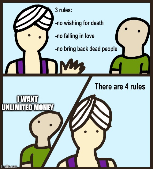 There are 4 rules | I WANT UNLIMITED MONEY | image tagged in there are 4 rules | made w/ Imgflip meme maker