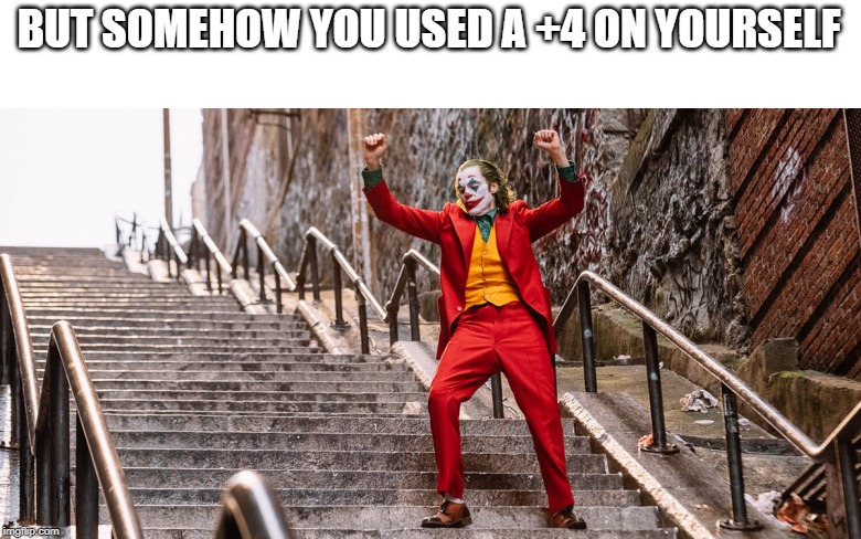 Joker Dance | BUT SOMEHOW YOU USED A +4 ON YOURSELF | image tagged in joker dance | made w/ Imgflip meme maker