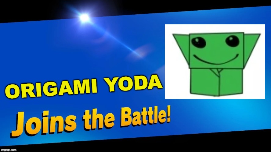 Is it really gonna happen though?  No. | ORIGAMI YODA | image tagged in blank joins the battle,super smash bros,star wars,yoda,origami | made w/ Imgflip meme maker