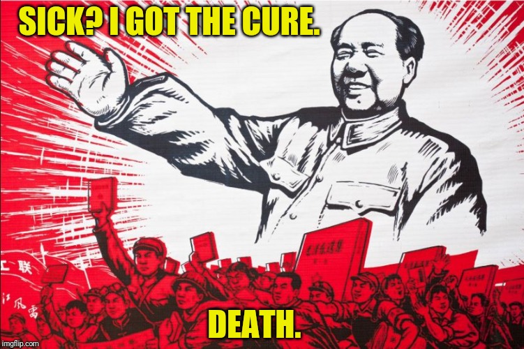 Chairman Mao Propoganda poster meme | DEATH. SICK? I GOT THE CURE. | image tagged in chairman mao propoganda poster meme | made w/ Imgflip meme maker