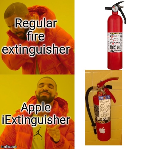 Not sure why but someone put the Apple logo on a fire extinguisher at school | Regular fire extinguisher; Apple iExtinguisher | image tagged in memes,drake hotline bling | made w/ Imgflip meme maker