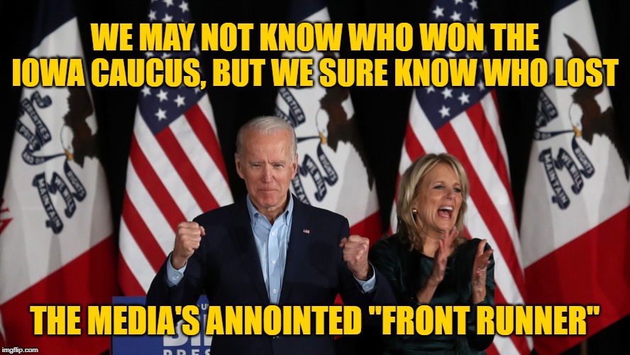 The Burisma Mastermind | WE MAY NOT KNOW WHO WON THE IOWA CAUCUS, BUT WE SURE KNOW WHO LOST; THE MEDIA'S ANNOINTED "FRONT RUNNER" | image tagged in joe biden,election 2020,trump 2020 | made w/ Imgflip meme maker