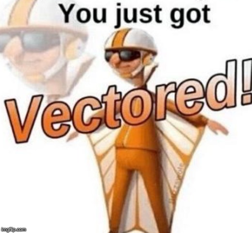 You just got vectored | image tagged in you just got vectored | made w/ Imgflip meme maker