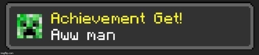 Aww man! | image tagged in aww man | made w/ Imgflip meme maker