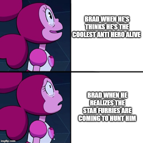 oh... no.. | BRAD WHEN HE'S THINKS HE'S THE COOLEST ANTI HERO ALIVE; BRAD WHEN HE REALIZES THE STAR FURRIES ARE COMING TO HUNT HIM | image tagged in spinel,comic jumper,comic jumper brad,brad | made w/ Imgflip meme maker