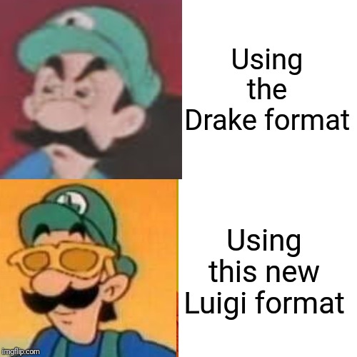 Drake Hotline Bling Meme | Using the Drake format; Using this new Luigi format | image tagged in memes,drake hotline bling | made w/ Imgflip meme maker