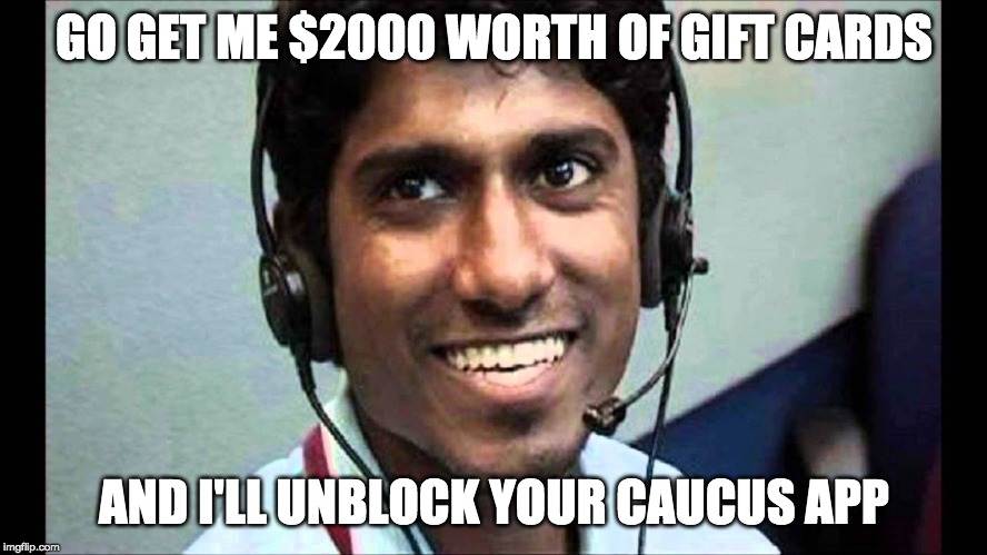 GO GET ME $2000 WORTH OF GIFT CARDS; AND I'LL UNBLOCK YOUR CAUCUS APP | image tagged in iowa caucus | made w/ Imgflip meme maker