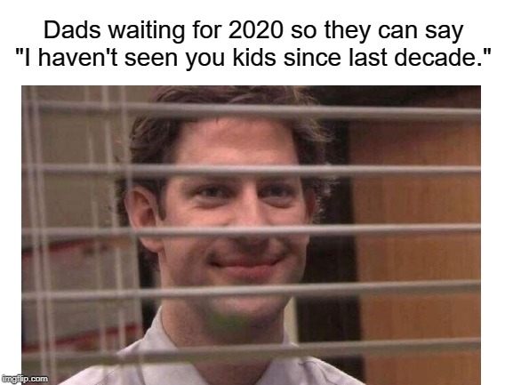 He's back with milk | Dads waiting for 2020 so they can say "I haven't seen you kids since last decade." | image tagged in dad jokes,smiling from blinds | made w/ Imgflip meme maker