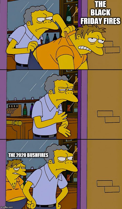 Kicking out Simpsons | THE BLACK FRIDAY FIRES; THE 2020 BUSHFIRES | image tagged in kicking out simpsons | made w/ Imgflip meme maker