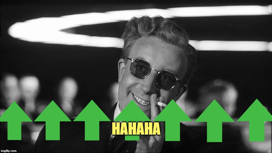 Doctor Strangelove says... | HAHAHA | image tagged in doctor strangelove says | made w/ Imgflip meme maker