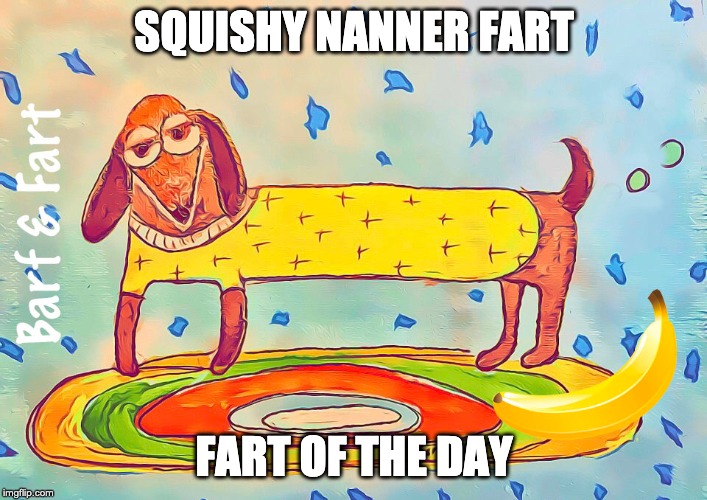 Squishy Nanner Fart (FOTD) | SQUISHY NANNER FART; FART OF THE DAY | image tagged in banana,fart,fotd,barf and fart | made w/ Imgflip meme maker