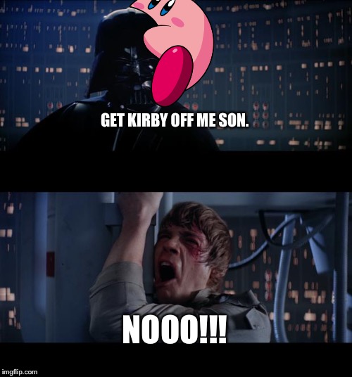 Star Wars No | GET KIRBY OFF ME SON. NOOO!!! | image tagged in memes,star wars no | made w/ Imgflip meme maker