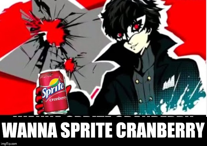 WANNA SPRITE CRANBERRY | image tagged in persona,sprite cranberry,joker,meme | made w/ Imgflip meme maker