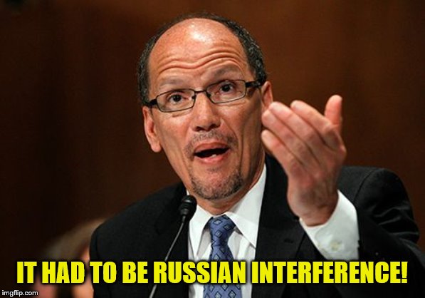 Tom Perez Scumbag | IT HAD TO BE RUSSIAN INTERFERENCE! | image tagged in tom perez scumbag | made w/ Imgflip meme maker