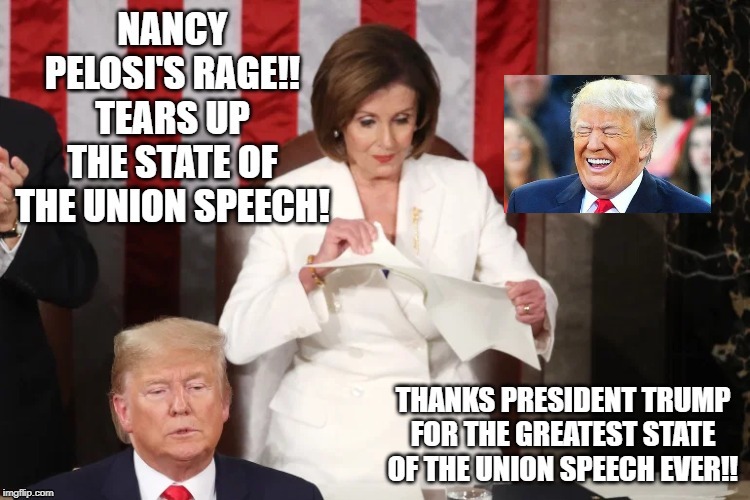 Nancy Pelosi's RAGE!! Tears up the State of the Union Speech!! | image tagged in nancy pelosi,trump | made w/ Imgflip meme maker