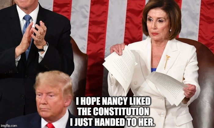 Nancy Rips | I HOPE NANCY LIKED THE CONSTITUTION I JUST HANDED TO HER. | image tagged in funny memes,memes,president trump | made w/ Imgflip meme maker
