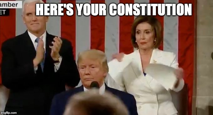 Nancy And The US Constitution |  HERE'S YOUR CONSTITUTION | image tagged in nancy pelosi,democrats,donald trump,state of the union | made w/ Imgflip meme maker