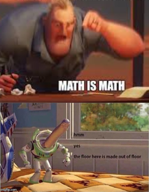 image tagged in hmm yes the floor here is made out of floor,math is math | made w/ Imgflip meme maker