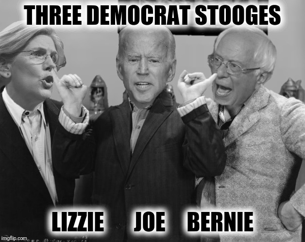 THREE DEMOCRAT STOOGES LIZZIE       JOE     BERNIE | made w/ Imgflip meme maker