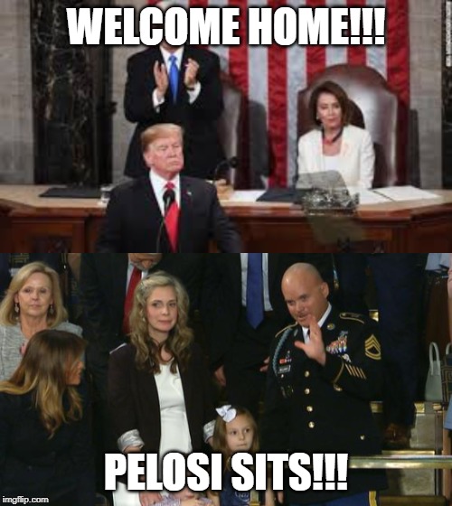 WELCOME HOME!!! PELOSI SITS!!! | image tagged in state of the union,nancy pelosi,impeachment | made w/ Imgflip meme maker