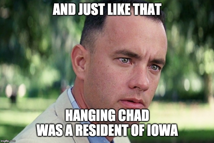 And Just Like That Meme | AND JUST LIKE THAT; HANGING CHAD
WAS A RESIDENT OF IOWA | image tagged in memes,and just like that | made w/ Imgflip meme maker
