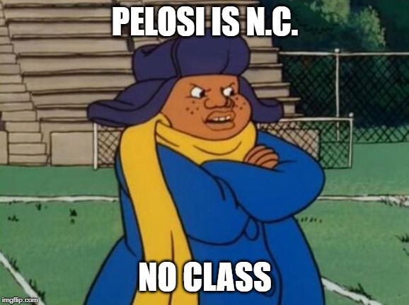 PELOSI IS N.C. NO CLASS | made w/ Imgflip meme maker