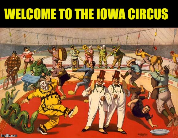 Iowa Caucus | WELCOME TO THE IOWA CIRCUS | image tagged in circus,iowa caucus,iowa,democrats,political meme | made w/ Imgflip meme maker
