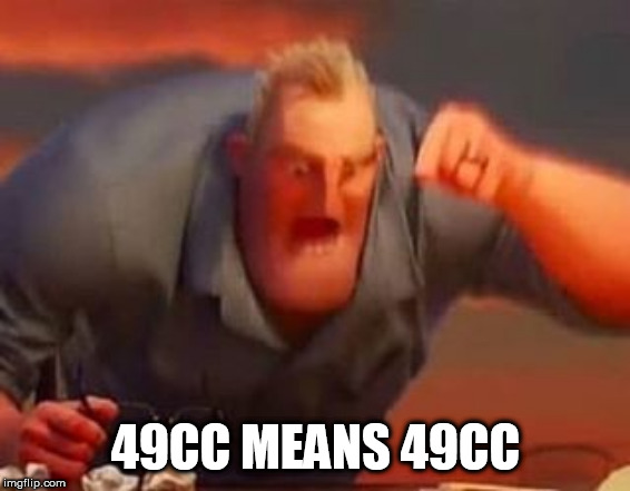 Mr incredible mad | 49CC MEANS 49CC | image tagged in mr incredible mad | made w/ Imgflip meme maker