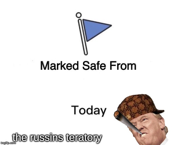 Marked Safe From Meme | the russins teratory | image tagged in memes,marked safe from | made w/ Imgflip meme maker