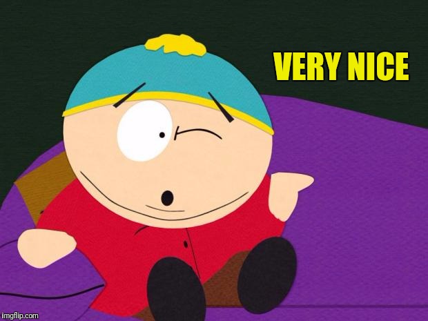 Eric Cartman | VERY NICE | image tagged in eric cartman | made w/ Imgflip meme maker
