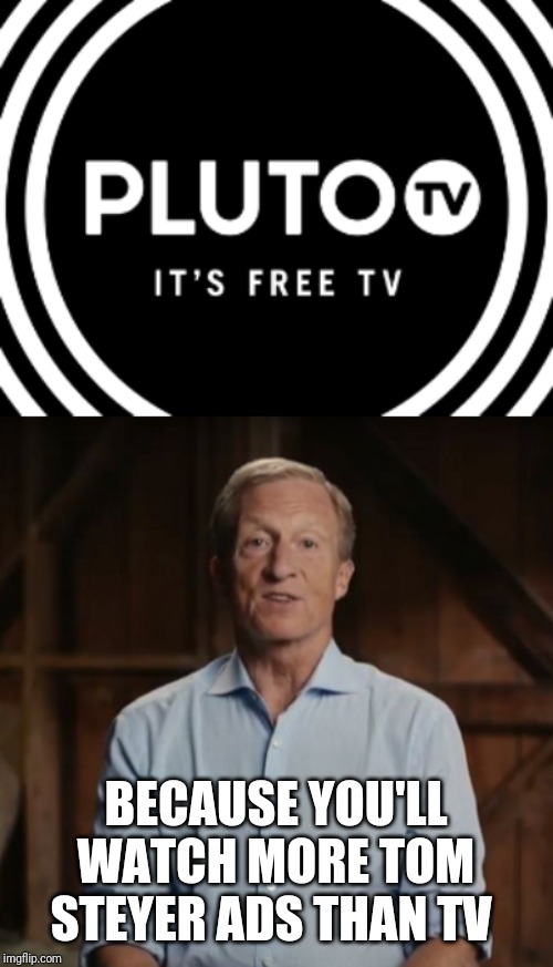 BECAUSE YOU'LL WATCH MORE TOM STEYER ADS THAN TV | image tagged in tom steyer barn | made w/ Imgflip meme maker