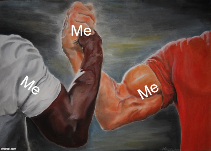 Epic Handshake | Me; Me; Me | image tagged in memes,epic handshake | made w/ Imgflip meme maker