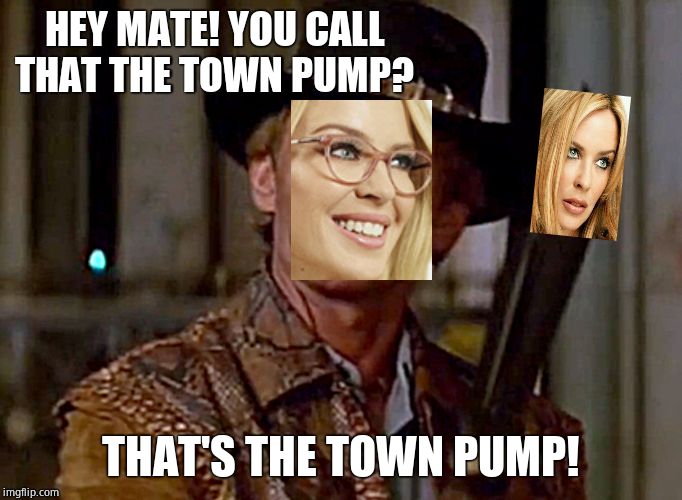 Crocodile Dundee Knife | HEY MATE! YOU CALL THAT THE TOWN PUMP? THAT'S THE TOWN PUMP! | image tagged in crocodile dundee knife,kylie minogue,kylieminoguesucks,google kylie minogue,kylie minogue memes | made w/ Imgflip meme maker