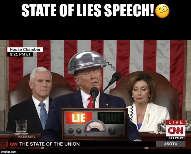 State Of Lies Speech | STATE OF LIES SPEECH!🧐 | image tagged in state of the union,state of lies speech,donald trump,liar in chief,lie detection,impeached forever | made w/ Imgflip meme maker