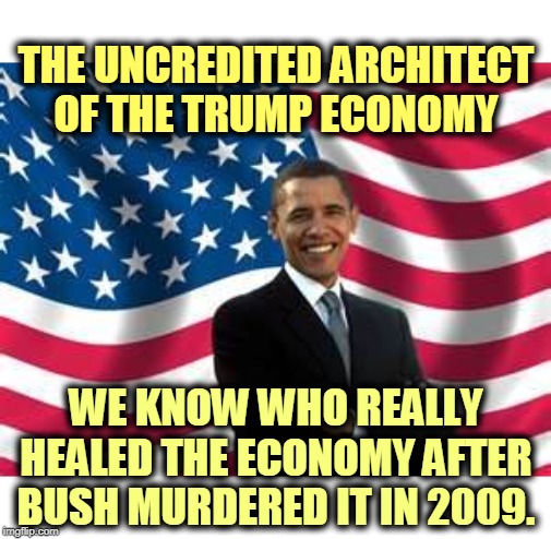 Trump didn't become President until much, much later. Democrats always have to clean up after Republican incompetents. | THE UNCREDITED ARCHITECT
OF THE TRUMP ECONOMY; WE KNOW WHO REALLY HEALED THE ECONOMY AFTER BUSH MURDERED IT IN 2009. | image tagged in memes,obama,economy,trump,liar,brag | made w/ Imgflip meme maker