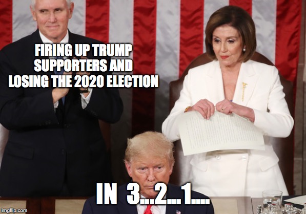 FIRING UP TRUMP SUPPORTERS AND LOSING THE 2020 ELECTION; IN  3...2...1.... | made w/ Imgflip meme maker