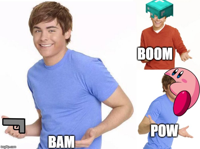 Zac Efron | BOOM; BAM; POW | image tagged in zac efron | made w/ Imgflip meme maker